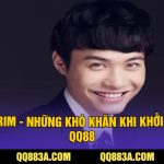 CEO SURIM - Những Khó Khăn Khi Khởi Nghiệp QQ88