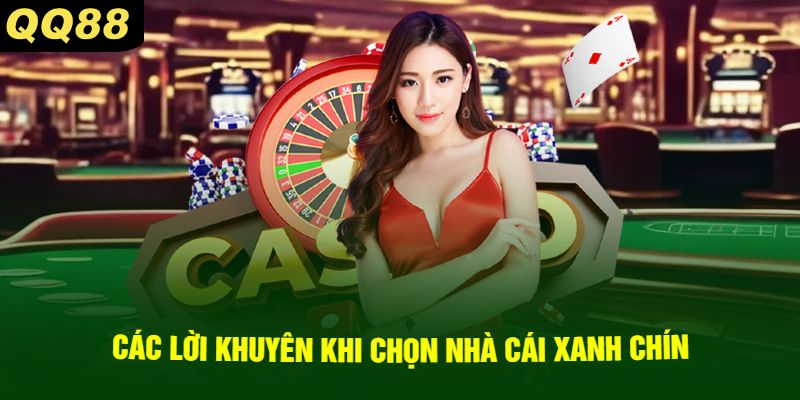 Các Lời Khuyên Khi Chọn Nhà Cái Xanh Chín