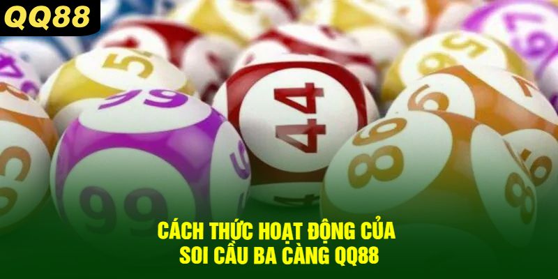 Cách Thức Hoạt Động Của Soi Cầu Ba Càng QQ88