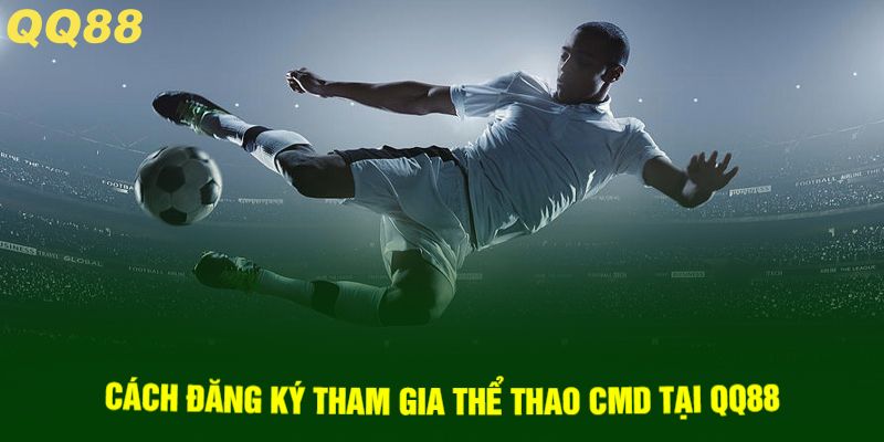 Cách đăng ký tham gia Thể thao CMD tại QQ88