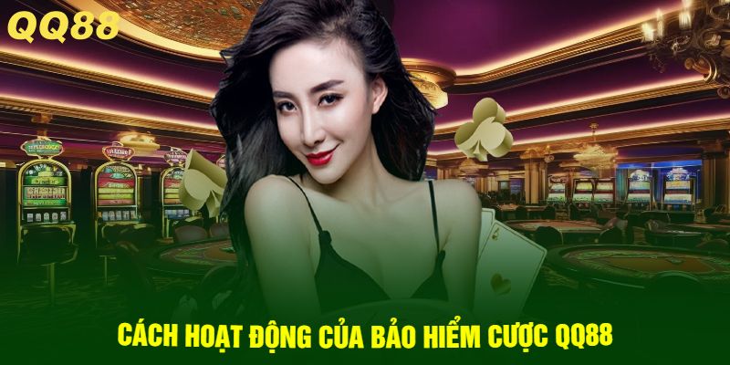 Cách hoạt động của bảo hiểm cược QQ88