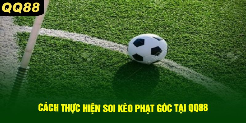 Cách thực hiện soi kèo phạt góc tại QQ88