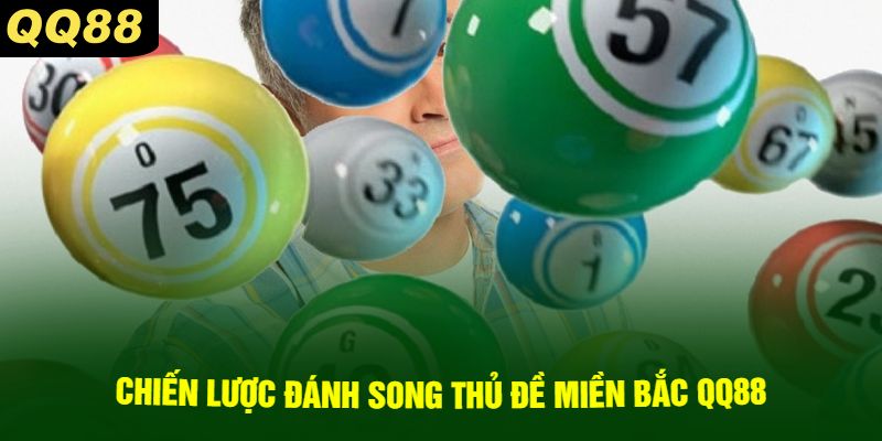 Chiến Lược Đánh Song Thủ Đề Miền Bắc QQ88