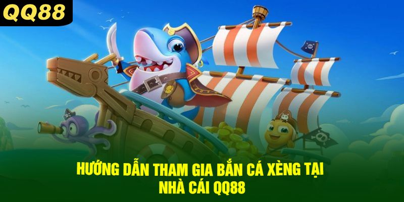 Hướng dẫn tham gia bắn cá xèng tại nhà cái QQ88