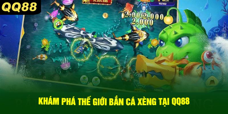 Khám phá thế giới bắn cá xèng tại QQ88