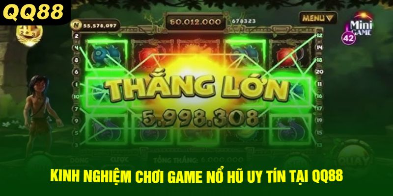 Kinh Nghiệm Chơi Game Nổ Hũ Uy Tín Tại QQ88