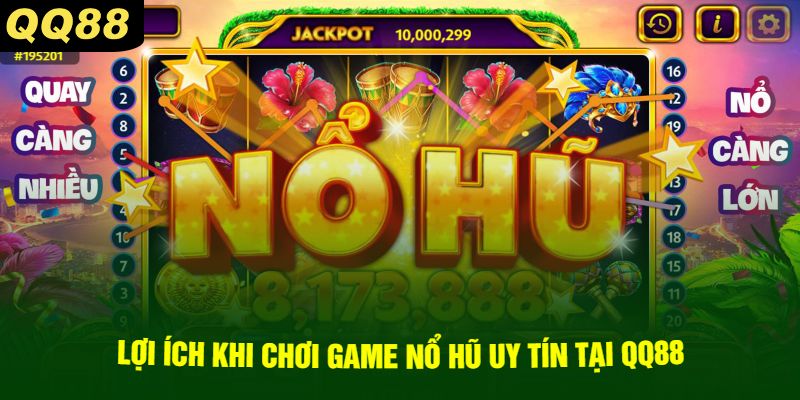 Lợi Ích Khi Chơi Game Nổ Hũ Uy Tín Tại QQ88