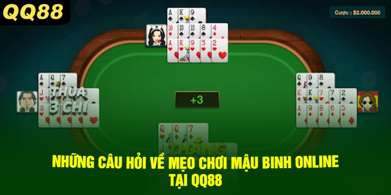 Những Câu Hỏi Về Mẹo Chơi Mậu Binh Online Tại QQ88