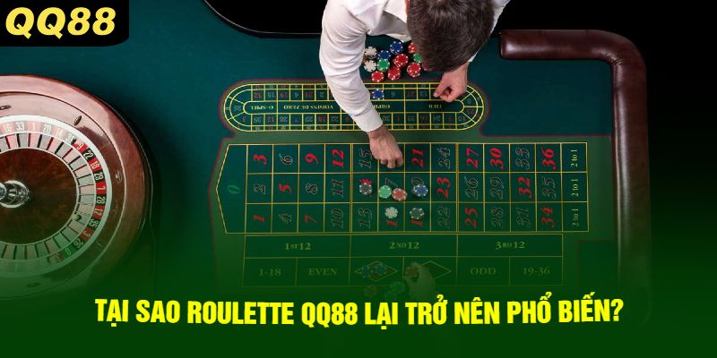 Tại Sao Roulette QQ88 Lại Trở Nên Phổ Biến?