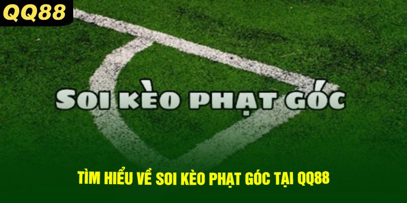 Tìm hiểu về soi kèo phạt góc tại QQ88