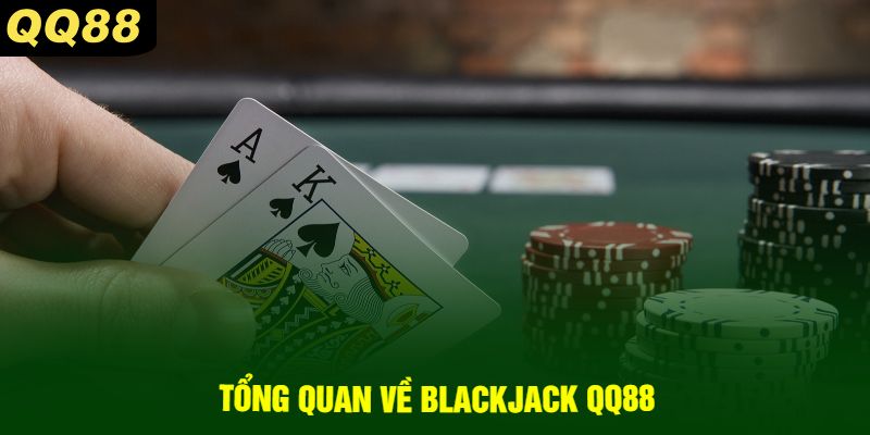 Tổng Quan Về Blackjack QQ88