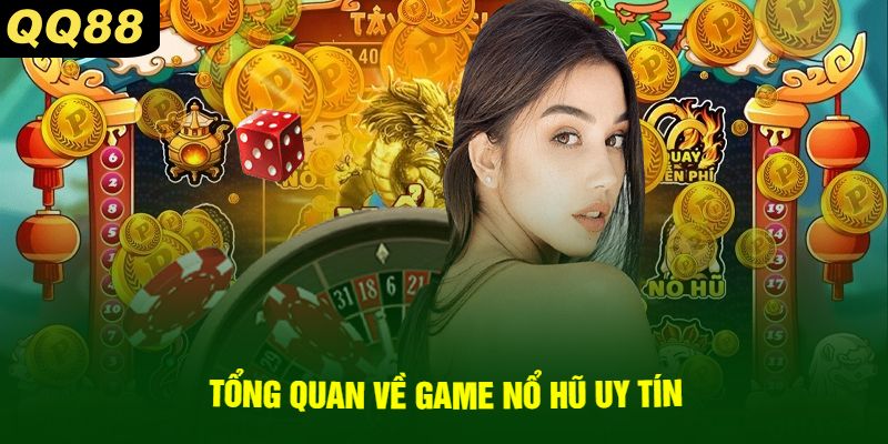 Tổng Quan Về Game Nổ Hũ Uy Tín