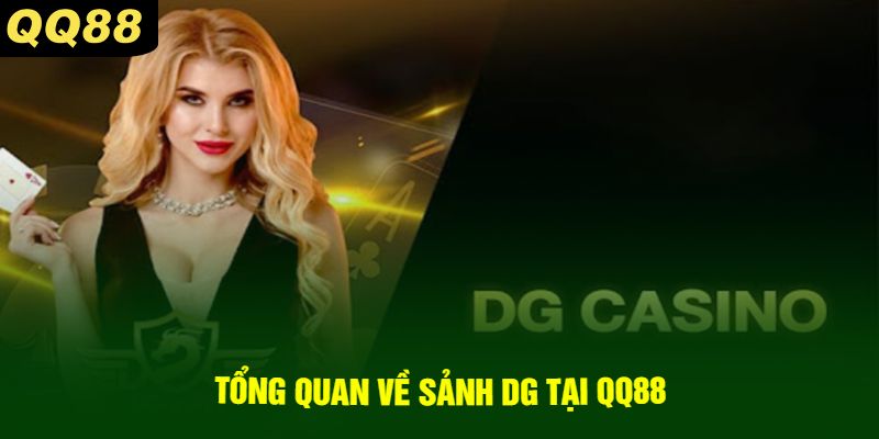 Tổng quan về Sảnh DG tại QQ88