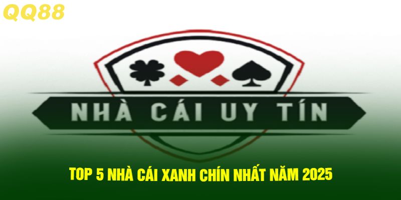 Top 5 Nhà Cái Xanh Chín Nhất Năm 2025