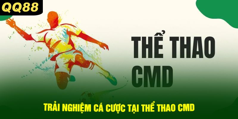 Trải nghiệm cá cược tại Thể thao CMD